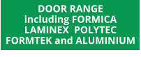 DOOR RANGE including FORMICA LAMINEX  POLYTEC FORMTEK and ALUMINIUM