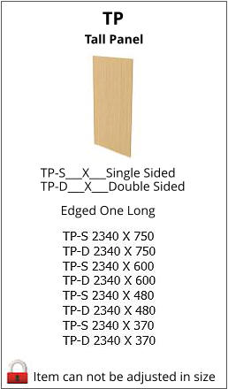 TP Tall Panel Item can not be adjusted in size TP-S___X___Single Sided    TP-D___X___Double Sided Edged One Long